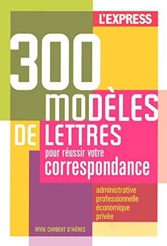 300 MODELES DE LETTRES POUR REUSSIR VOTRE CORRESPONDANCE